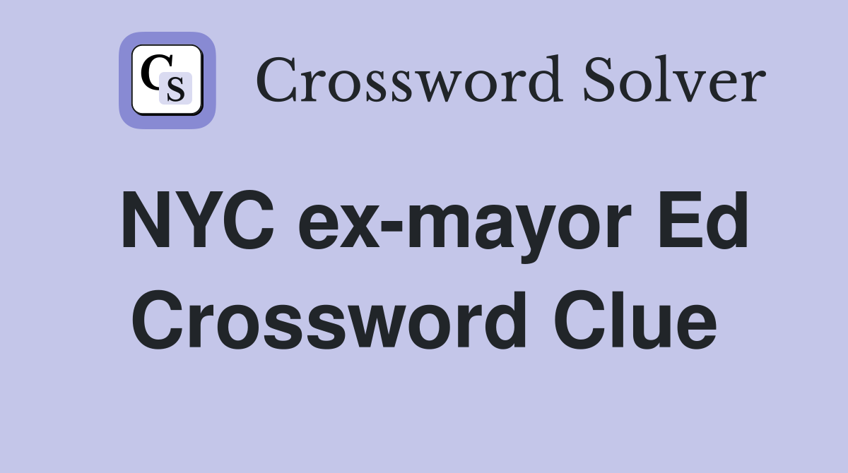 NYC ex-mayor Ed Crossword Clue