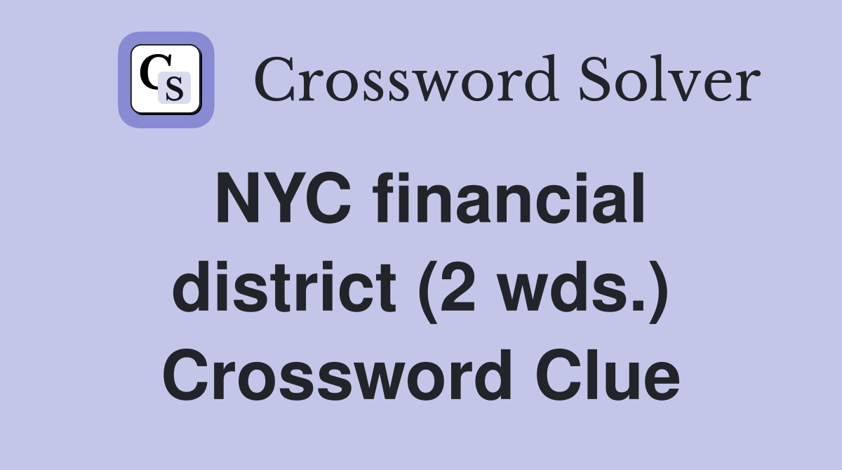 NYC financial district (2 wds.) Crossword Clue