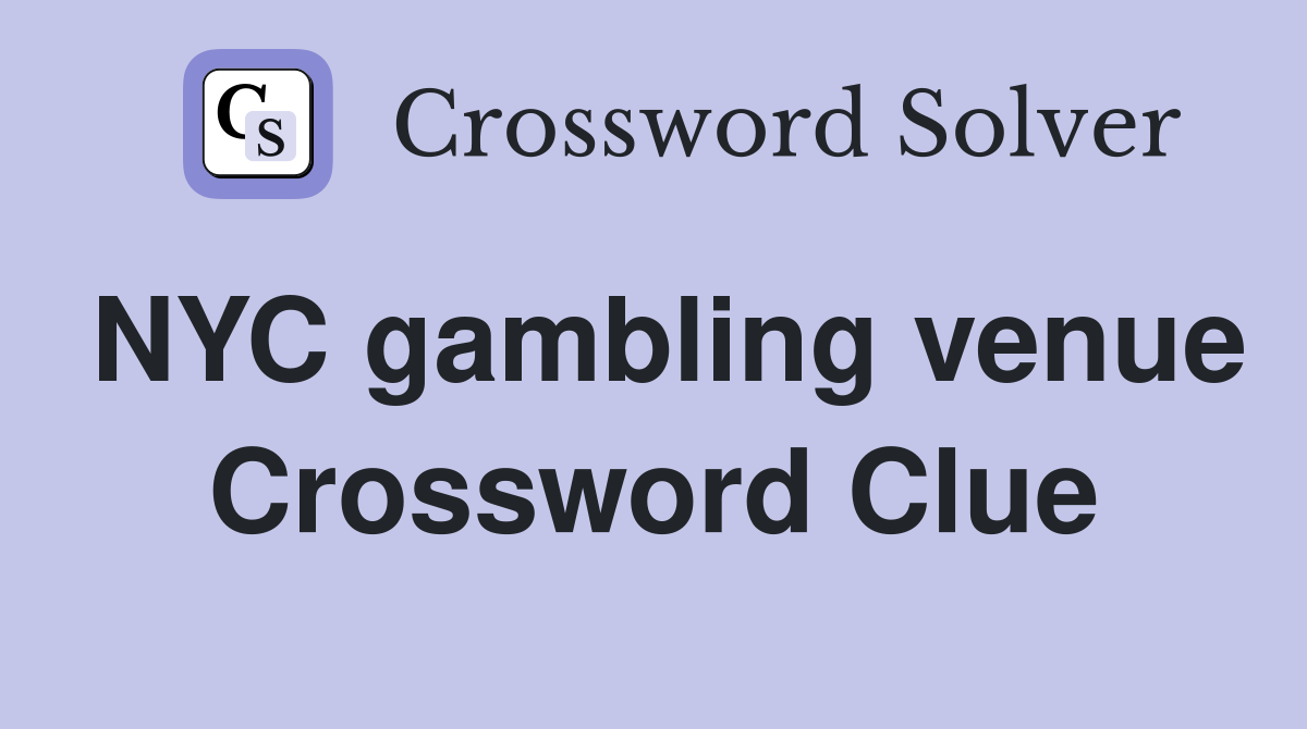 NYC gambling venue Crossword Clue