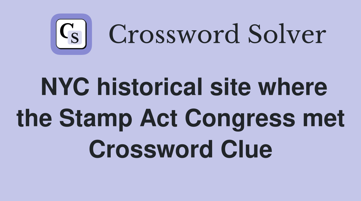 NYC historical site where the Stamp Act Congress met Crossword Clue