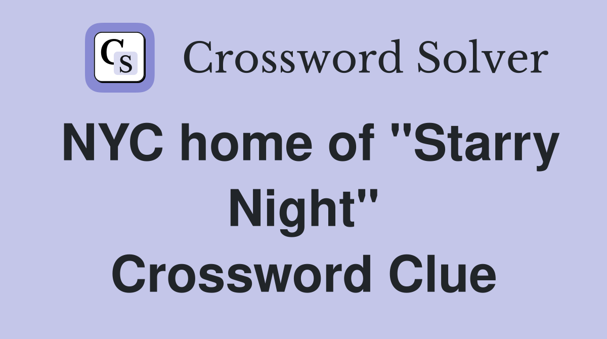 NYC home of "Starry Night" Crossword Clue