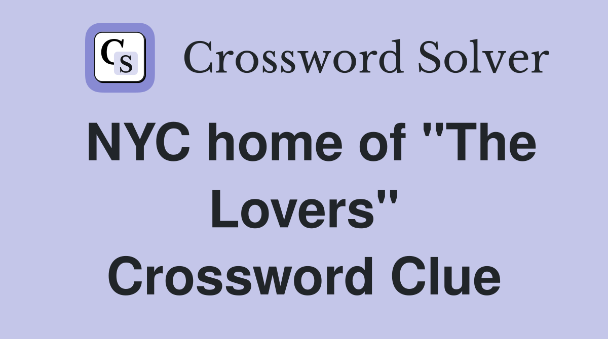 NYC home of "The Lovers" Crossword Clue
