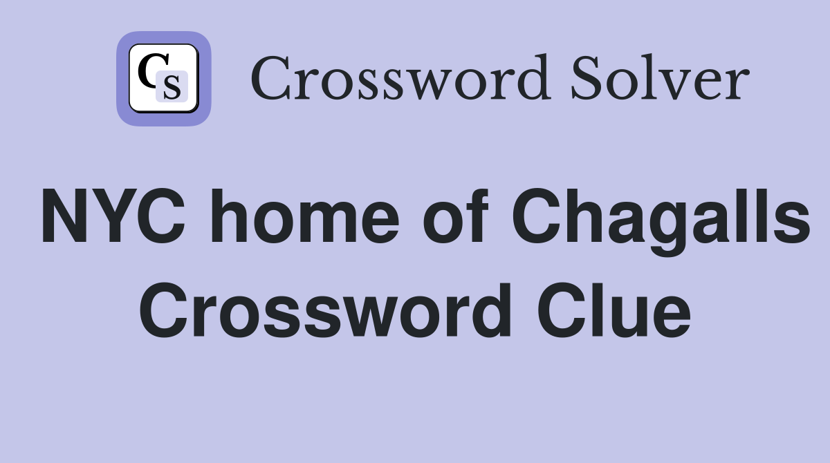NYC home of Chagalls Crossword Clue