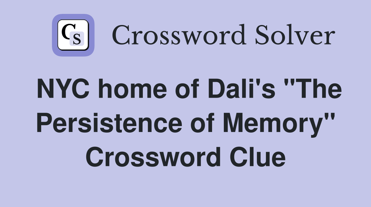 NYC home of Dali's "The Persistence of Memory" Crossword Clue
