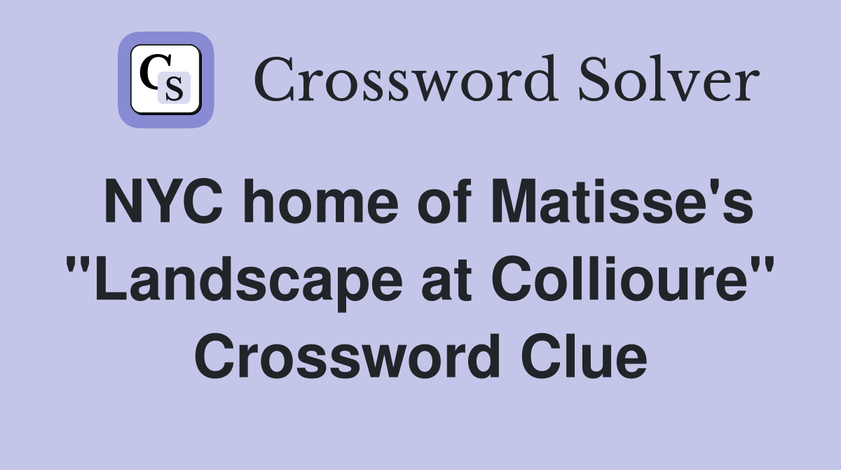 NYC home of Matisse's "Landscape at Collioure" Crossword Clue