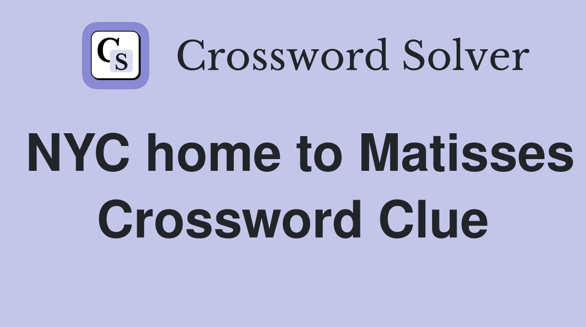 NYC home to Matisses Crossword Clue