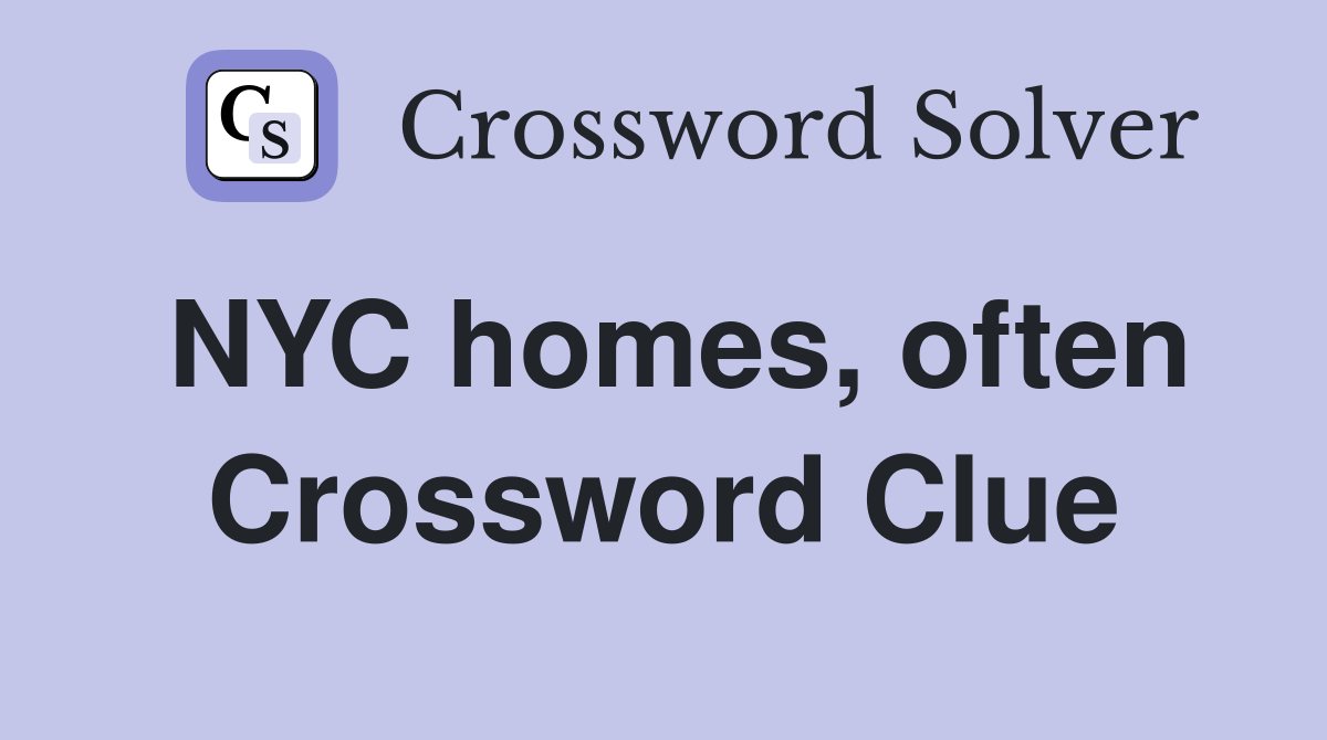 NYC homes, often Crossword Clue
