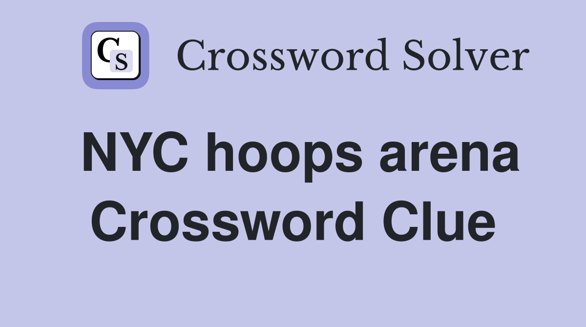 NYC hoops arena Crossword Clue