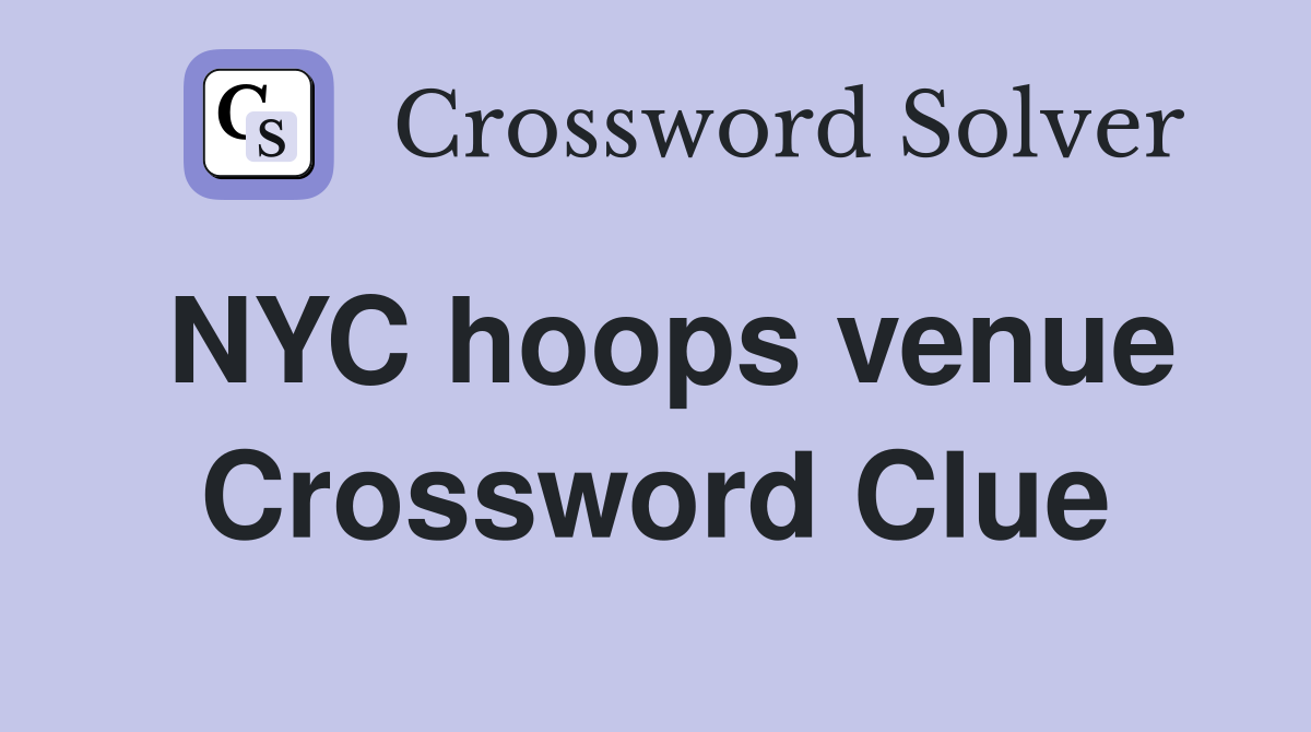 NYC hoops venue Crossword Clue