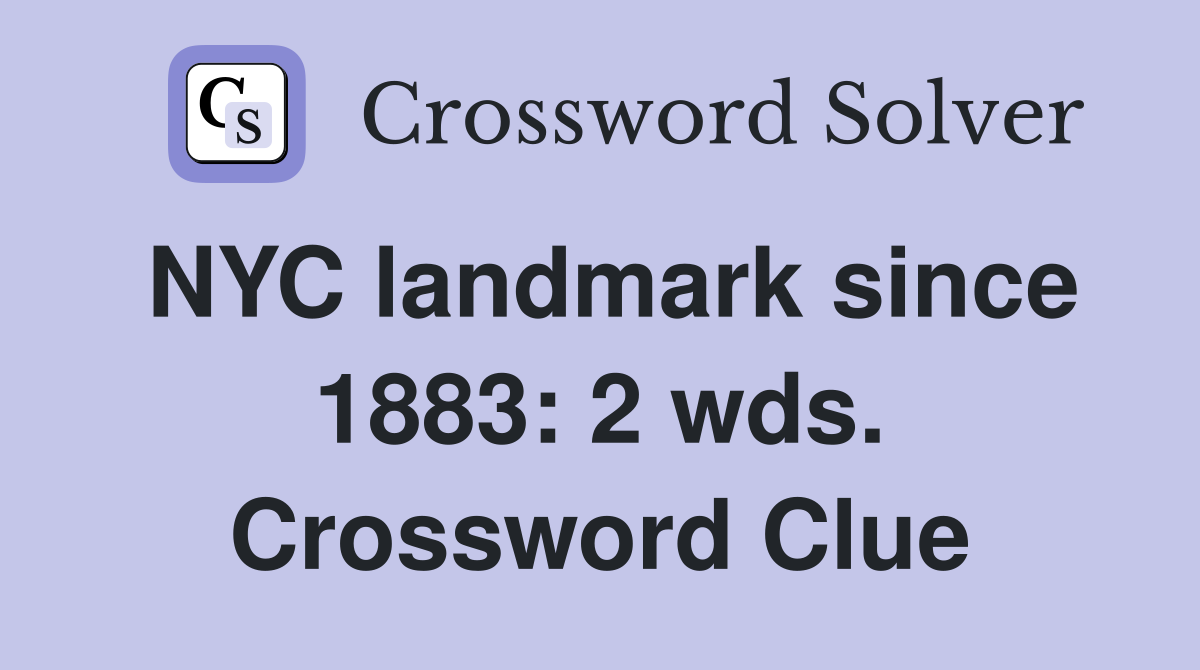 NYC landmark since 1883: 2 wds. Crossword Clue