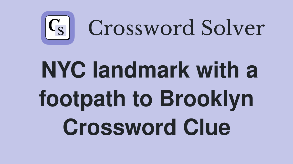 Nyc Landmark With A Footpath To Brooklyn - Crossword Clue Answers 