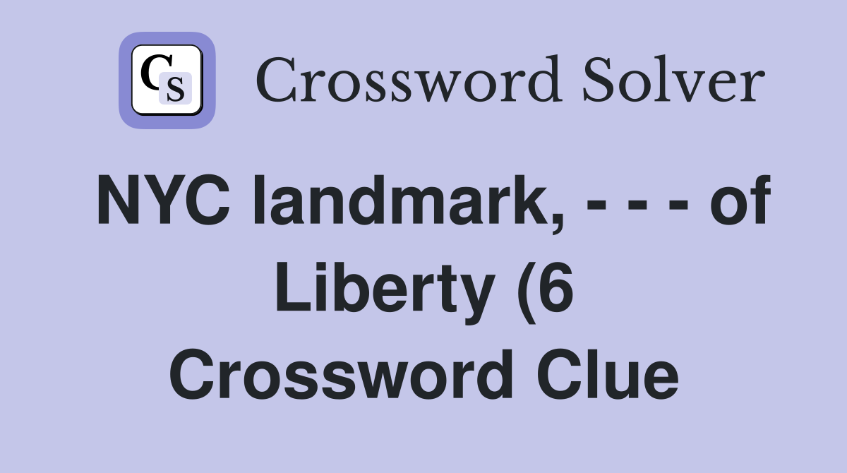 NYC landmark of Liberty (6) Crossword Clue Answers Crossword NYC landmark of Liberty (6) Crossword Clue Answers Crossword