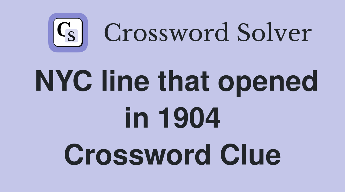 NYC line that opened in 1904 Crossword Clue