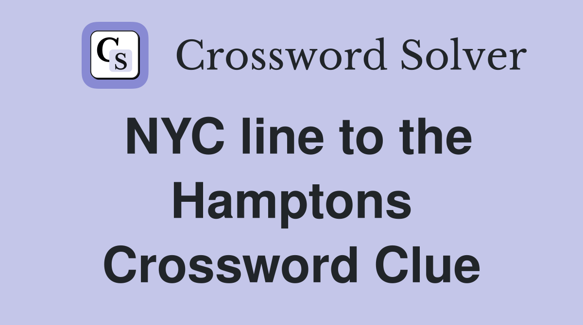 NYC line to the Hamptons Crossword Clue