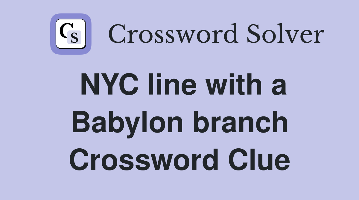 NYC line with a Babylon branch Crossword Clue