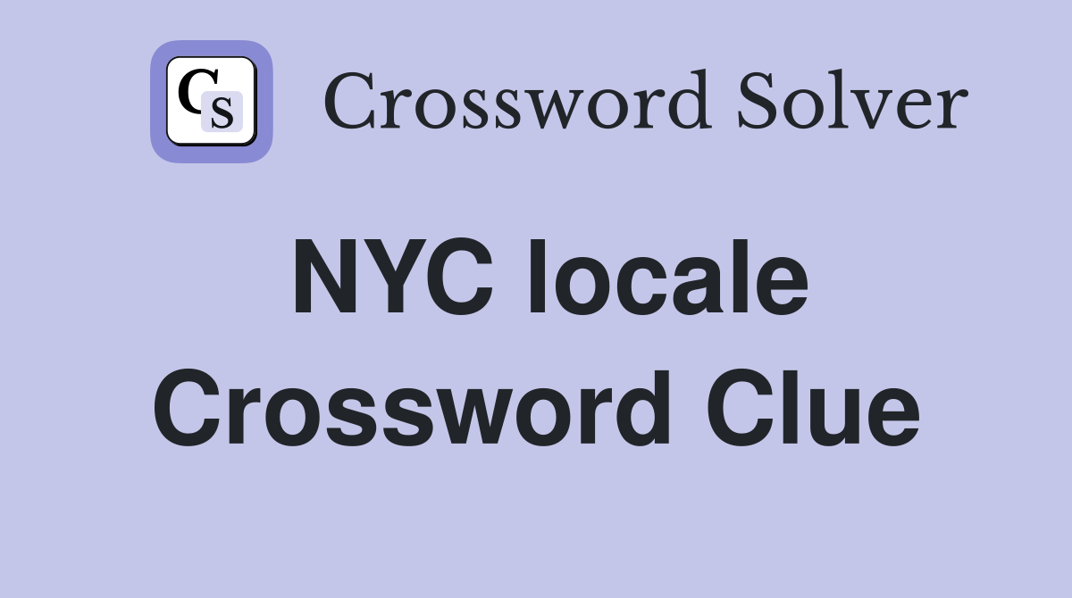 NYC locale Crossword Clue