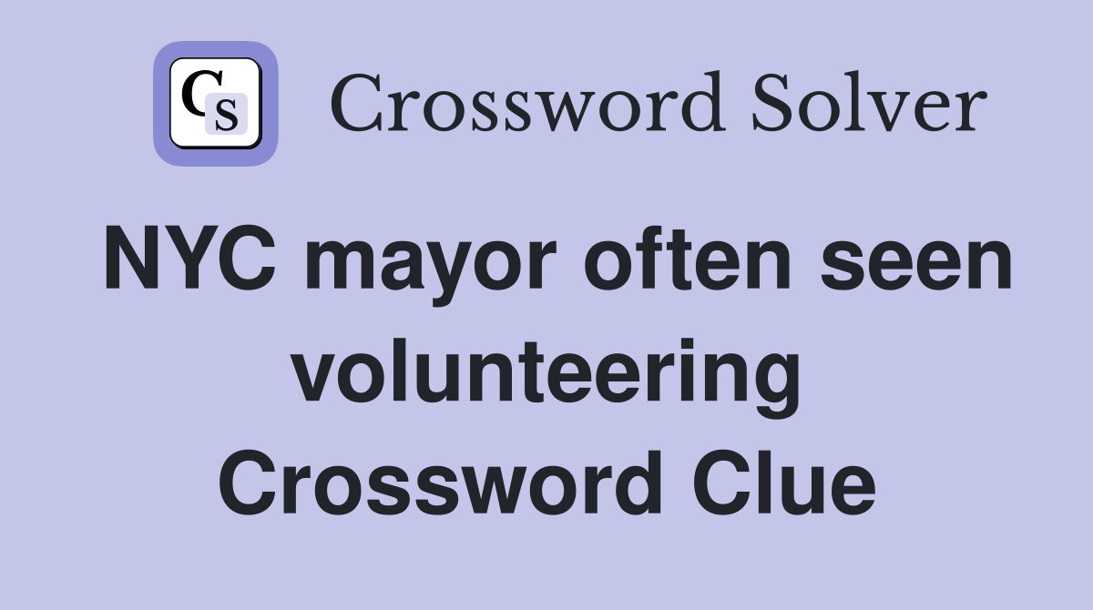 NYC mayor often seen volunteering Crossword Clue