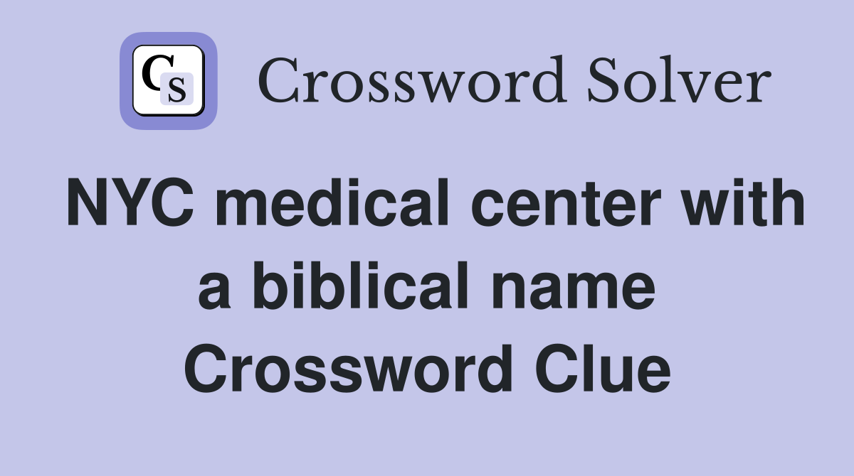 NYC medical center with a biblical name Crossword Clue
