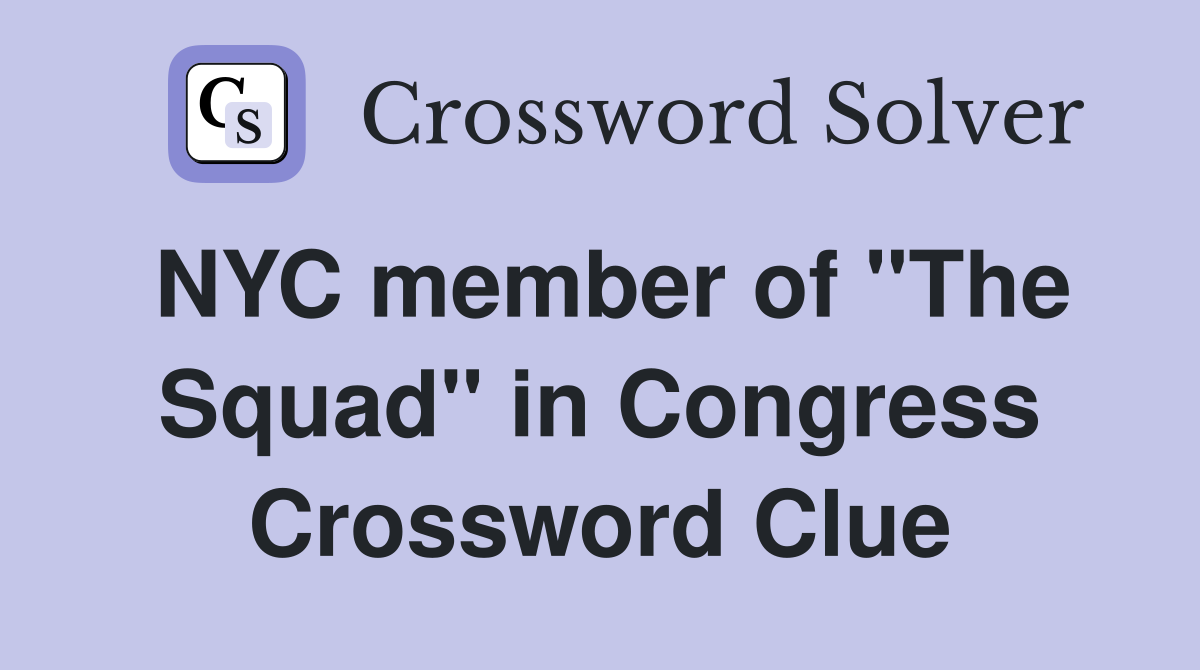 NYC member of "The Squad" in Congress Crossword Clue