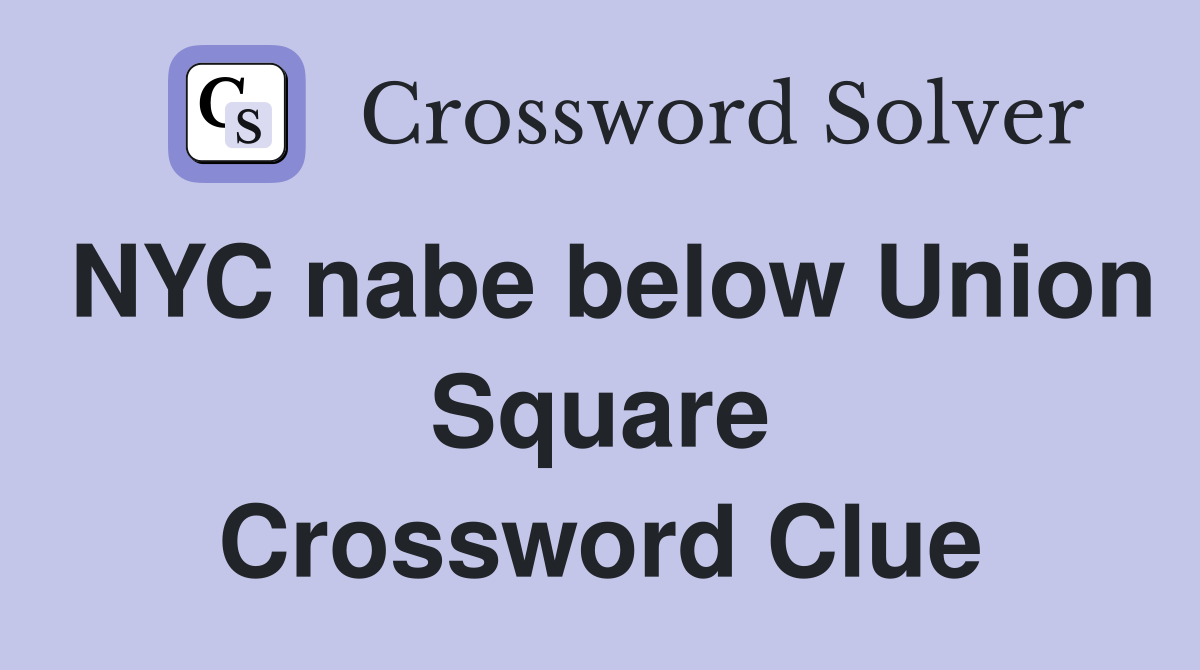 NYC nabe below Union Square Crossword Clue