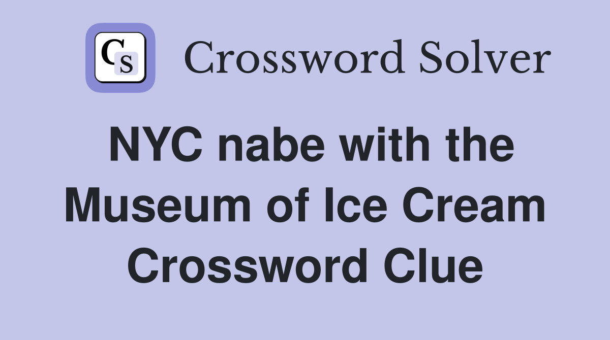 NYC nabe with the Museum of Ice Cream Crossword Clue