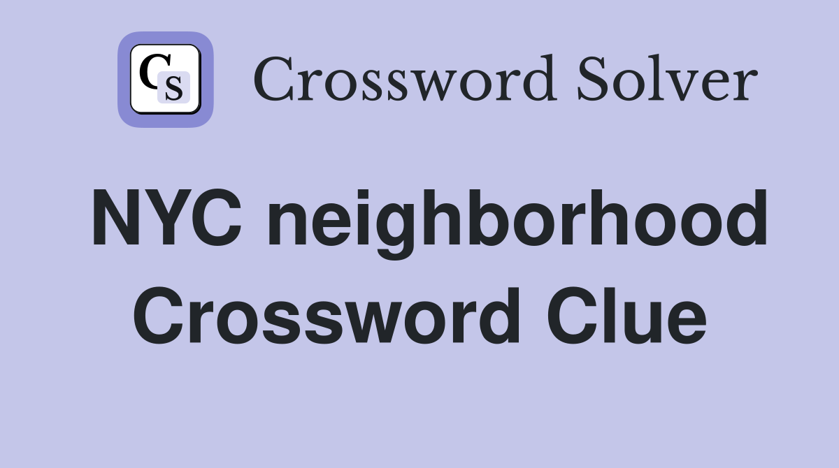 NYC neighborhood Crossword Clue