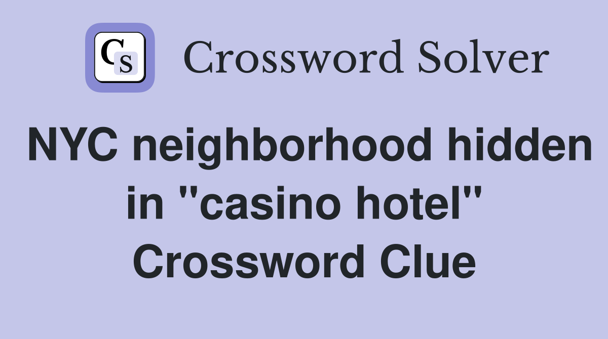 NYC neighborhood hidden in "casino hotel" Crossword Clue