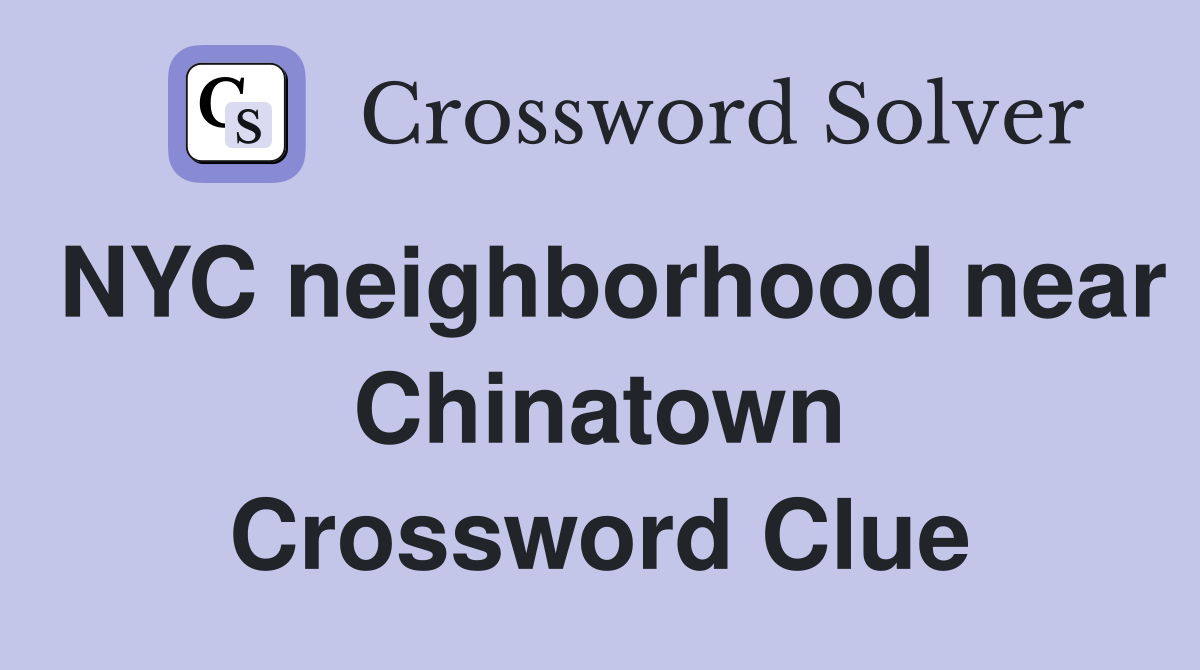 NYC neighborhood near Chinatown Crossword Clue