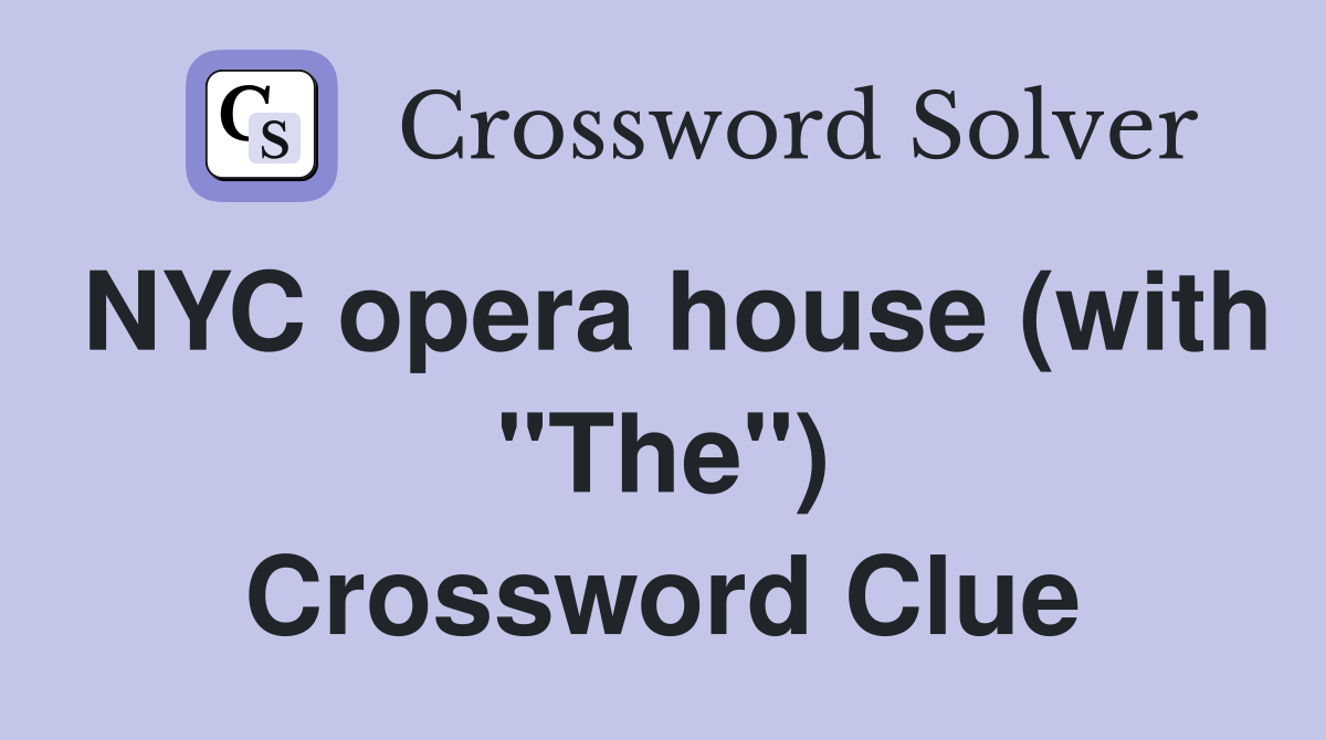 NYC opera house (with "The") Crossword Clue