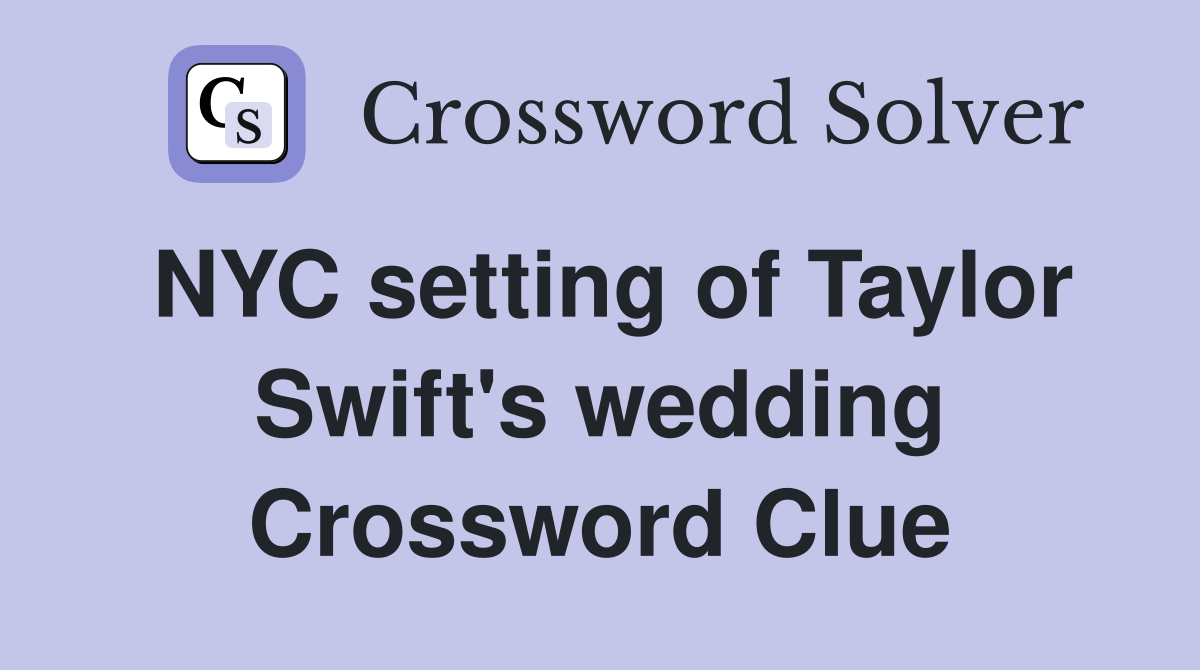 NYC setting of Taylor Swift's wedding Crossword Clue