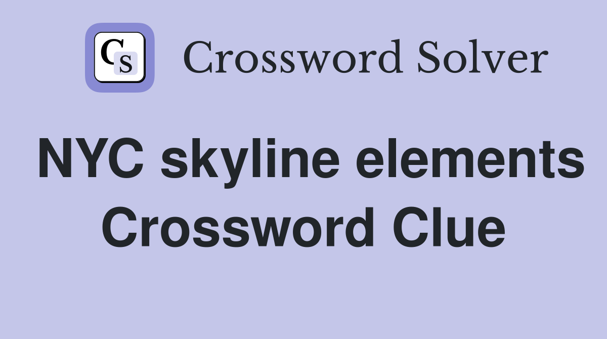 NYC skyline elements Crossword Clue