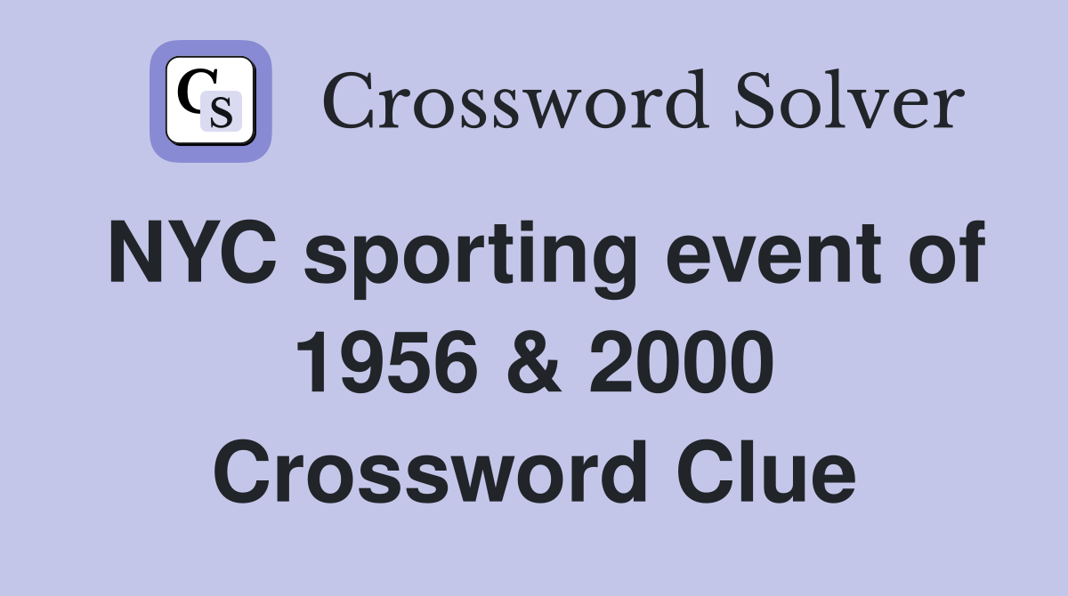 NYC sporting event of 1956 & 2000 Crossword Clue