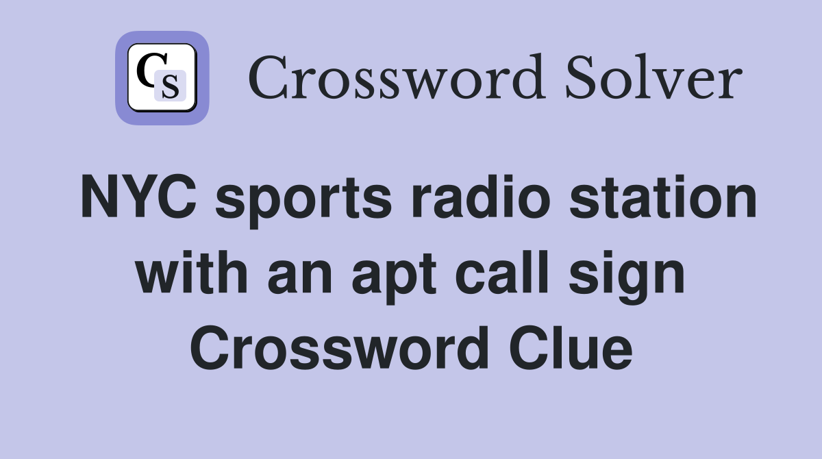 NYC sports radio station with an apt call sign Crossword Clue
