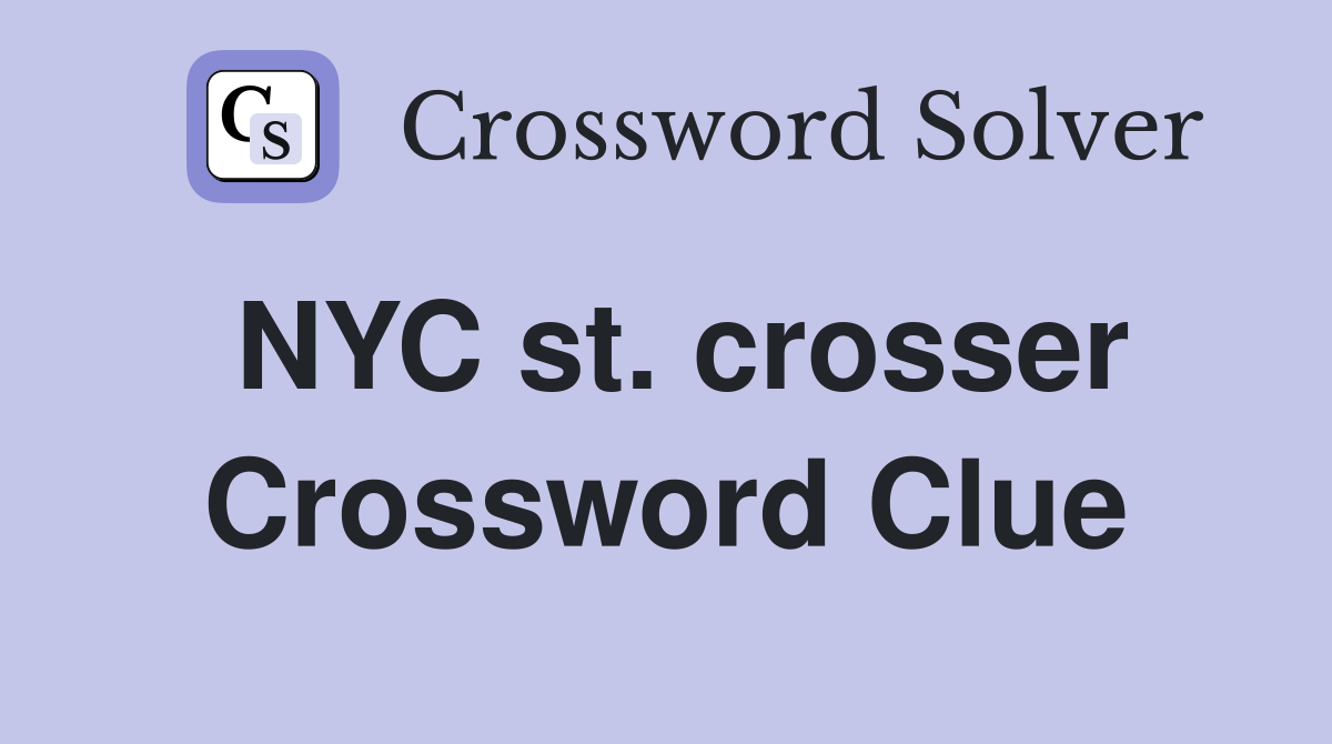 NYC st. crosser Crossword Clue