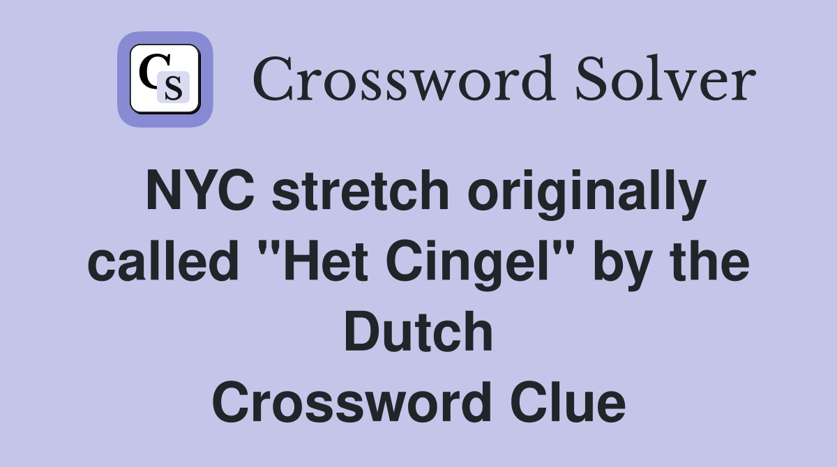 NYC stretch originally called "Het Cingel" by the Dutch Crossword Clue