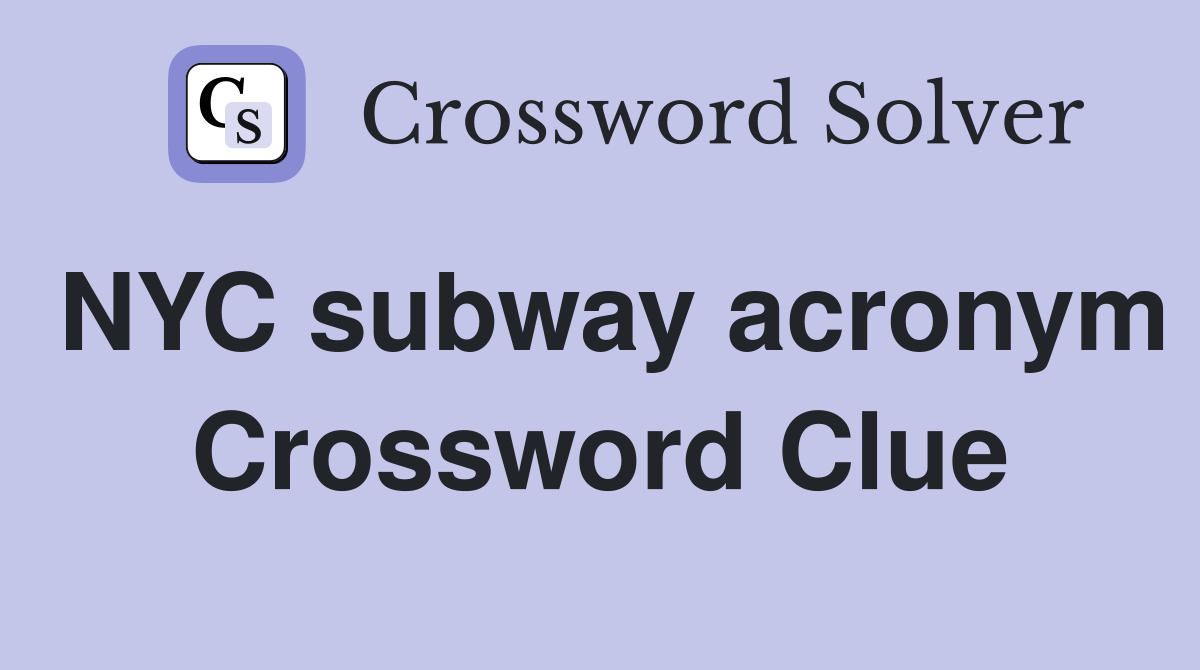 NYC subway acronym Crossword Clue
