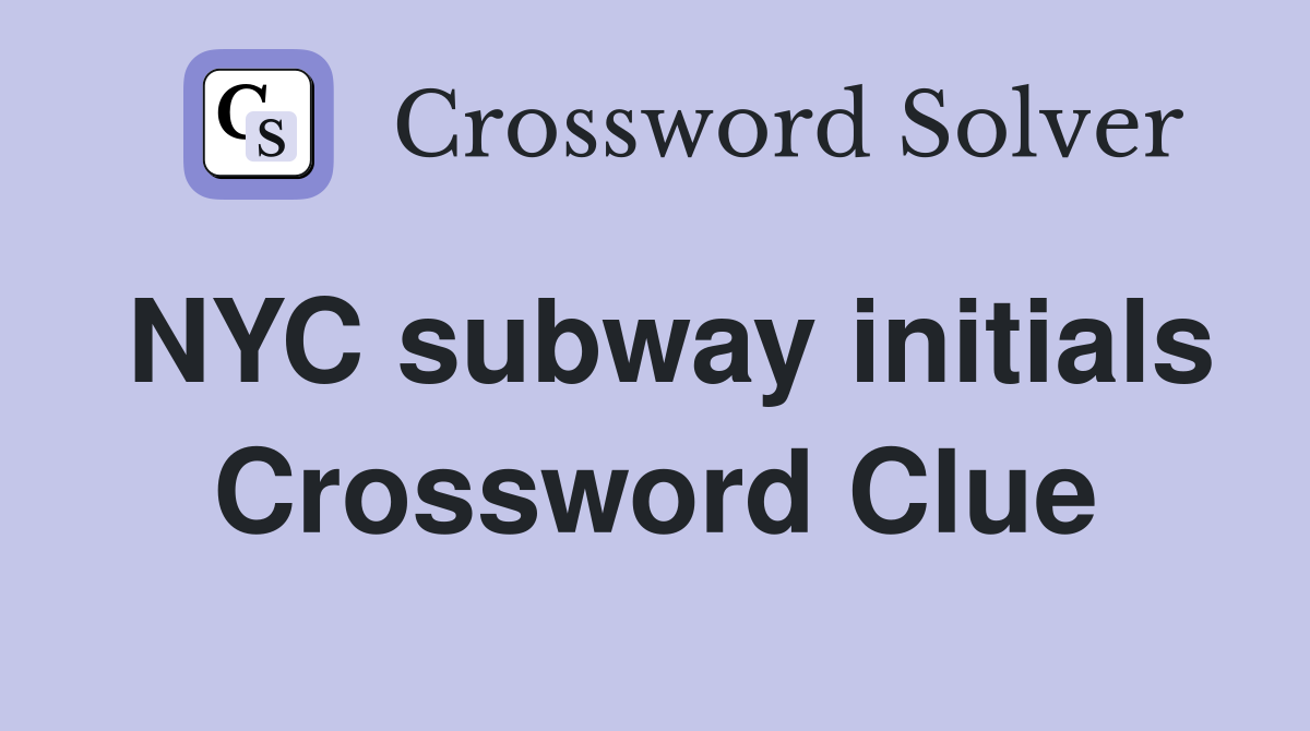 NYC subway initials Crossword Clue