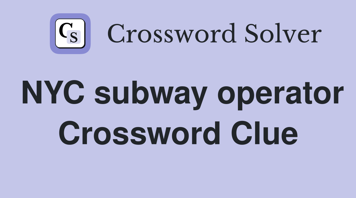 NYC subway operator Crossword Clue