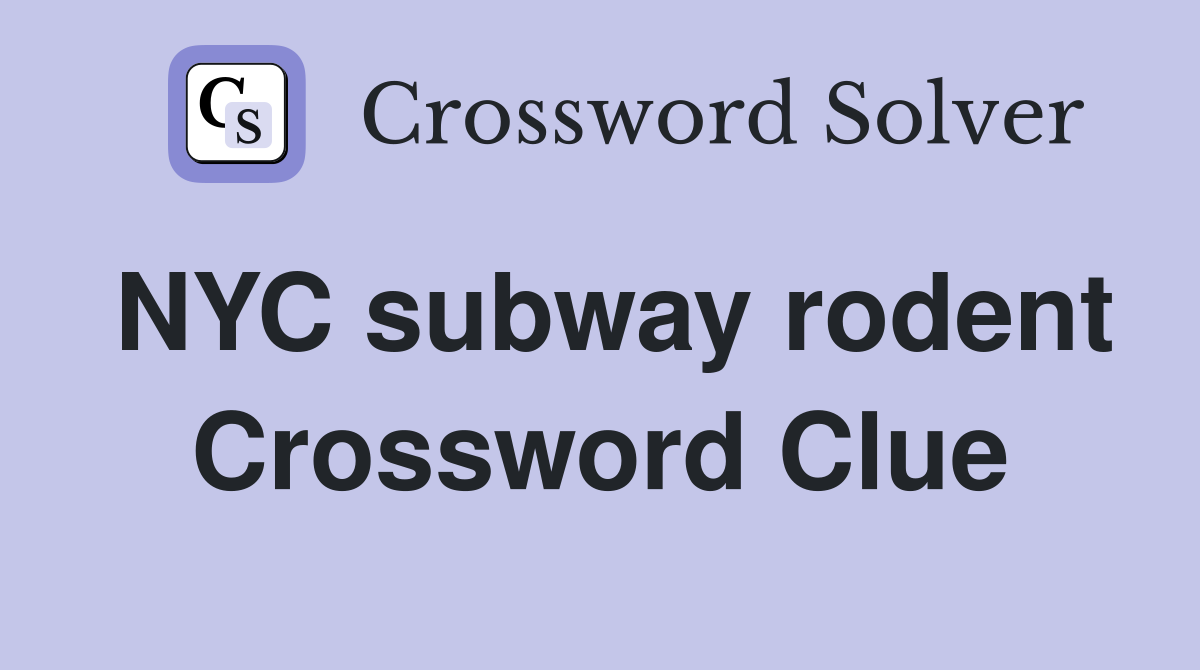 NYC subway rodent Crossword Clue