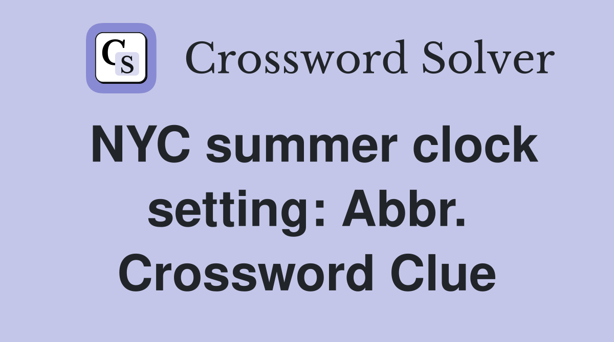 NYC summer clock setting: Abbr. Crossword Clue