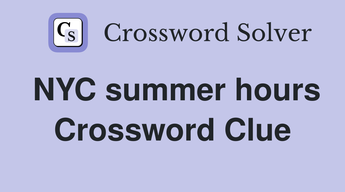NYC summer hours Crossword Clue
