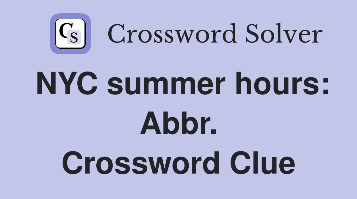NYC summer hours: Abbr. Crossword Clue