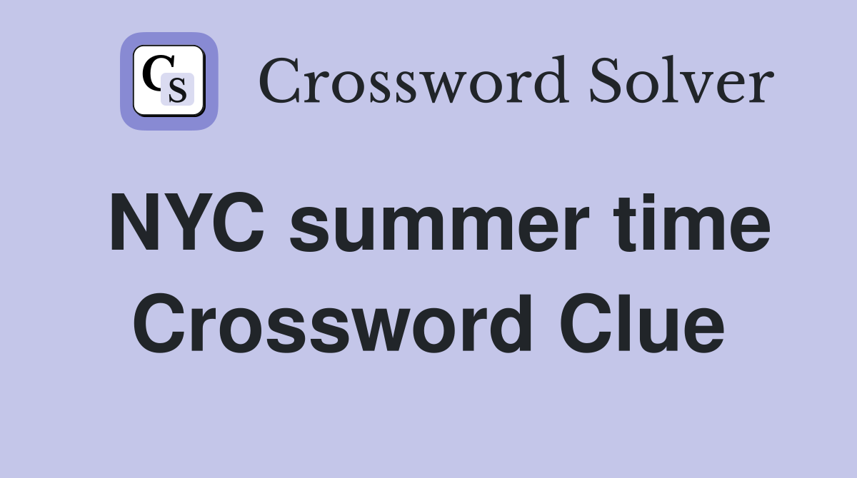 NYC summer time Crossword Clue