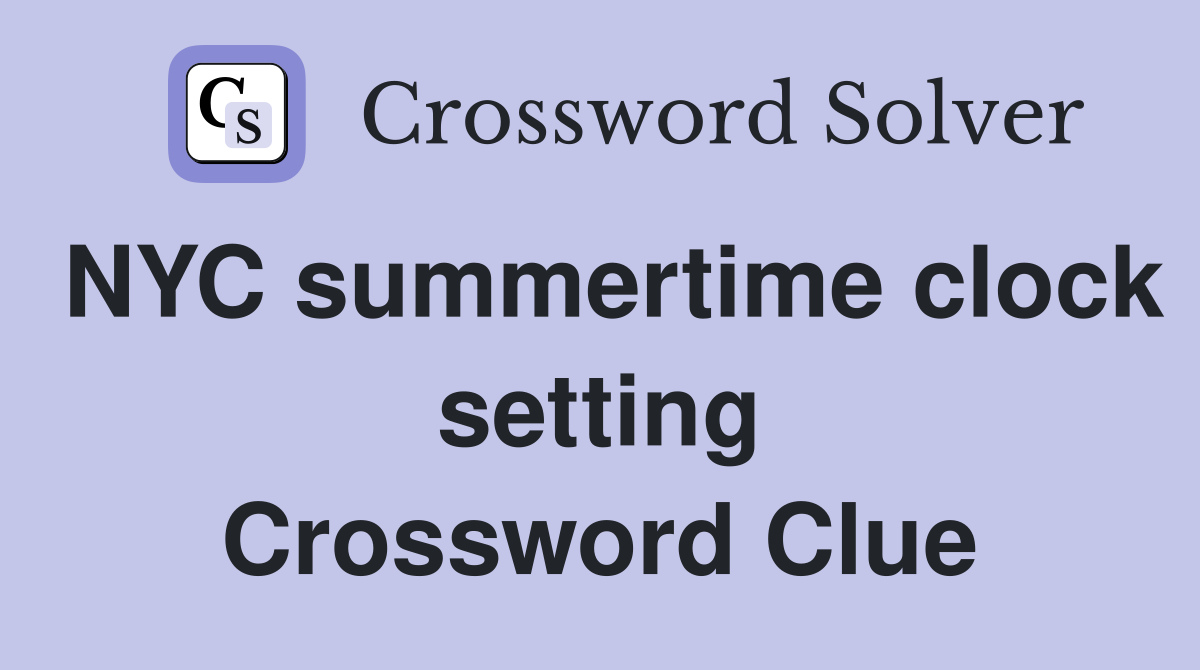NYC summertime clock setting Crossword Clue