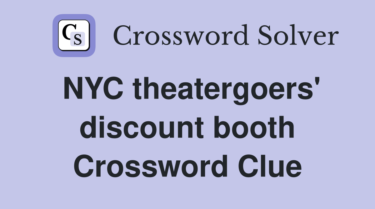 NYC theatergoers' discount booth Crossword Clue