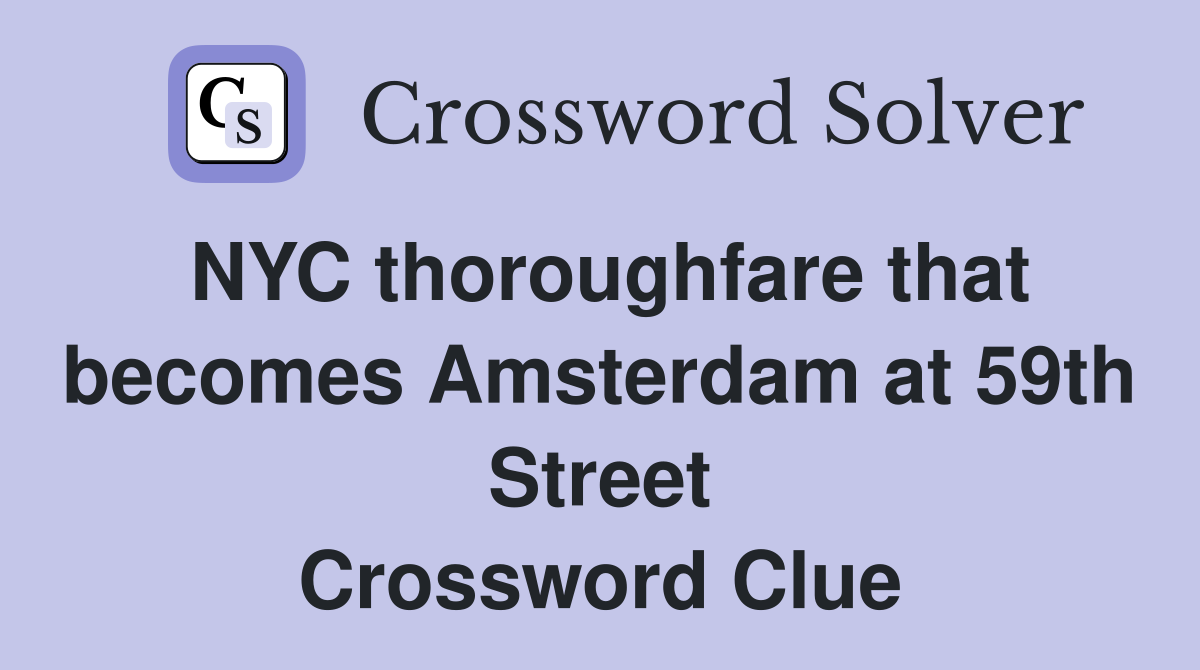 NYC thoroughfare that becomes Amsterdam at 59th Street Crossword Clue