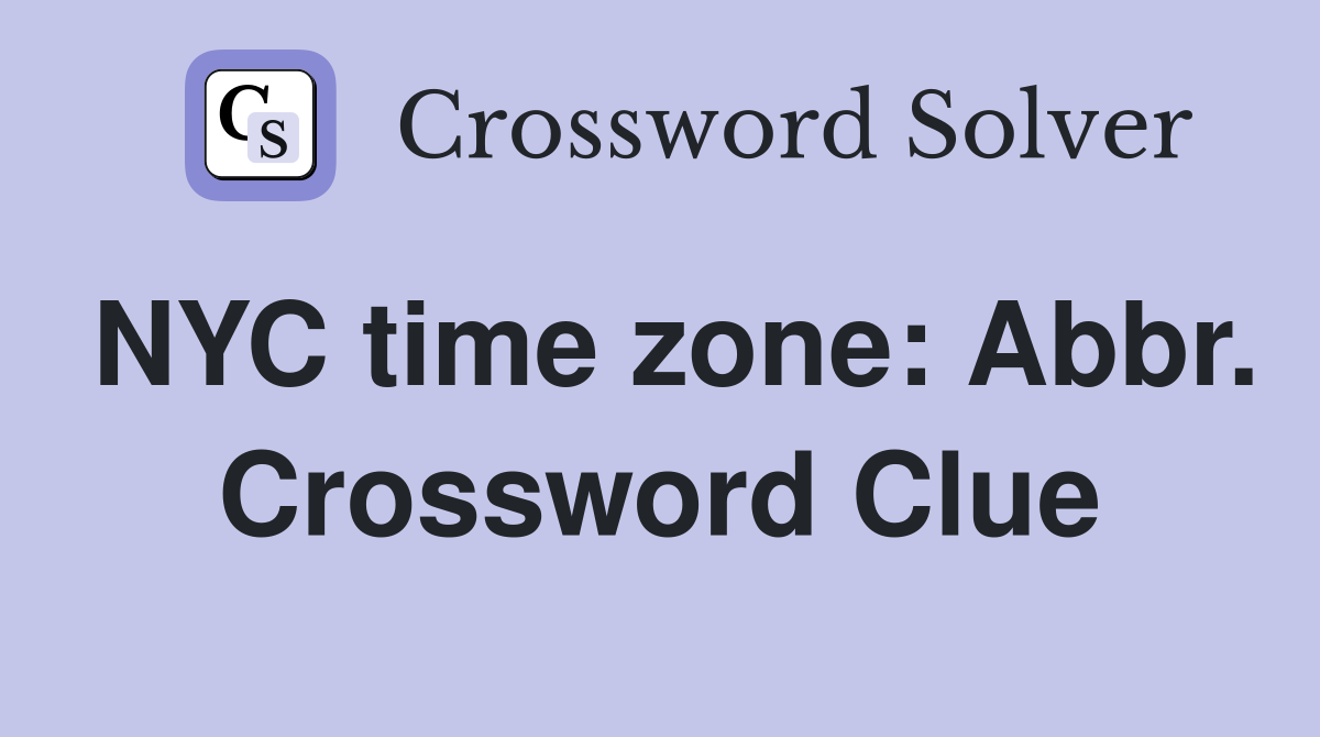 NYC time zone: Abbr. Crossword Clue