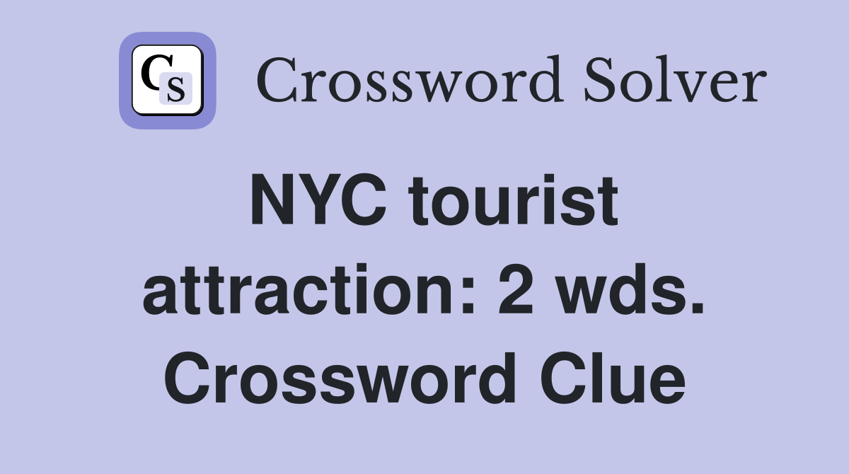 NYC tourist attraction: 2 wds. Crossword Clue