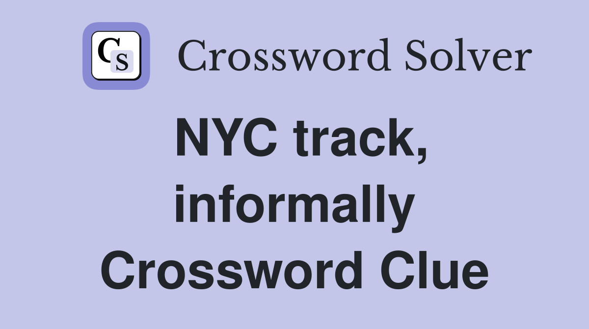 NYC track, informally Crossword Clue