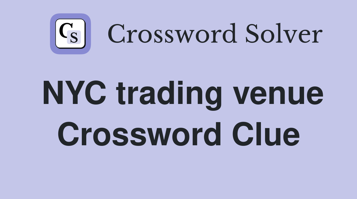 NYC trading venue Crossword Clue